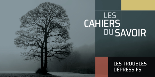 Cahiers du savoir sur les troubles dépressifs : commandez votre exemplaire!